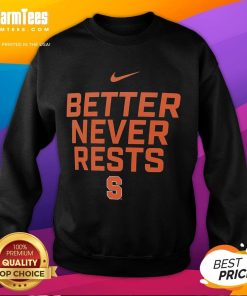 Alt Text: Awesome Syracuse Orange Better Never Rests sweatshirt in vibrant orange, perfect for fans and comfortable wear.