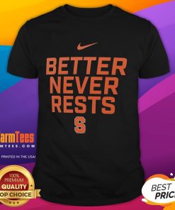 Awesome Syracuse Orange Better Never Rests T-Shirt featuring vibrant colors and comfortable fit for fans.