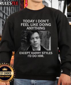 Awesome sweatshirt with 'Today I Don't Feel Like Doing Anything Except Harry Styles' print, perfect for fans!