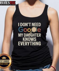 Awesome vintage I Don't Need Google My Daughter Knows Everything tank top design for proud parents and gift ideas.