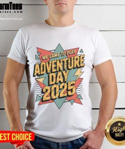 Awesome We Came To Play Adventure Day 2025 T-Shirt featuring vibrant graphics and bold lettering for adventurous spirit.