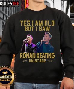 Awesome sweatshirt featuring 'Yes I Am Old, But I Saw Ronan Keating On Stage' design for fans of the singer.