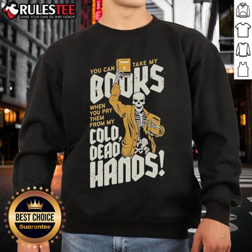 Skeleton sweatshirt featuring the quote 'You can take my books when you pry them from my cold dead hands' in bold letters.