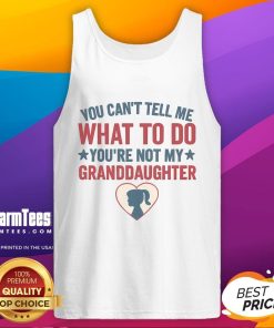 Awesome tank top featuring 'You Can't Tell Me What To Do, You're Not My Granddaughter' design for fun, casual wear.