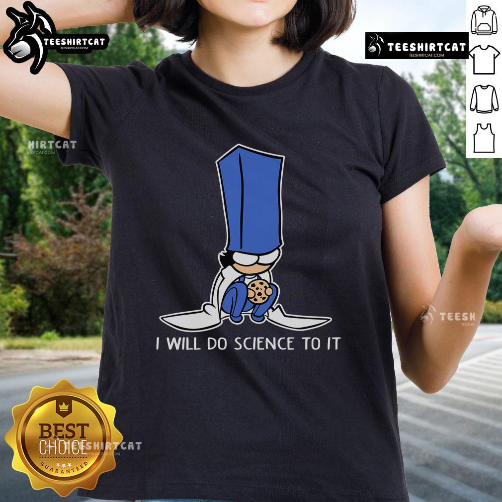 Cute Biscuit Science I Will Do Science To It Ladies Tee Cute Biscuit Science Ladies Tee featuring playful graphic design and a fun science theme for women.