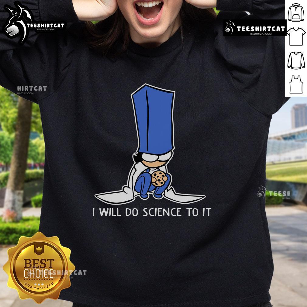 Cute Biscuit Science I Will Do Science To It Sweatshirt Cute Biscuit Science sweatshirt featuring playful design with 'I Will Do Science To It' slogan, perfect for science lovers.