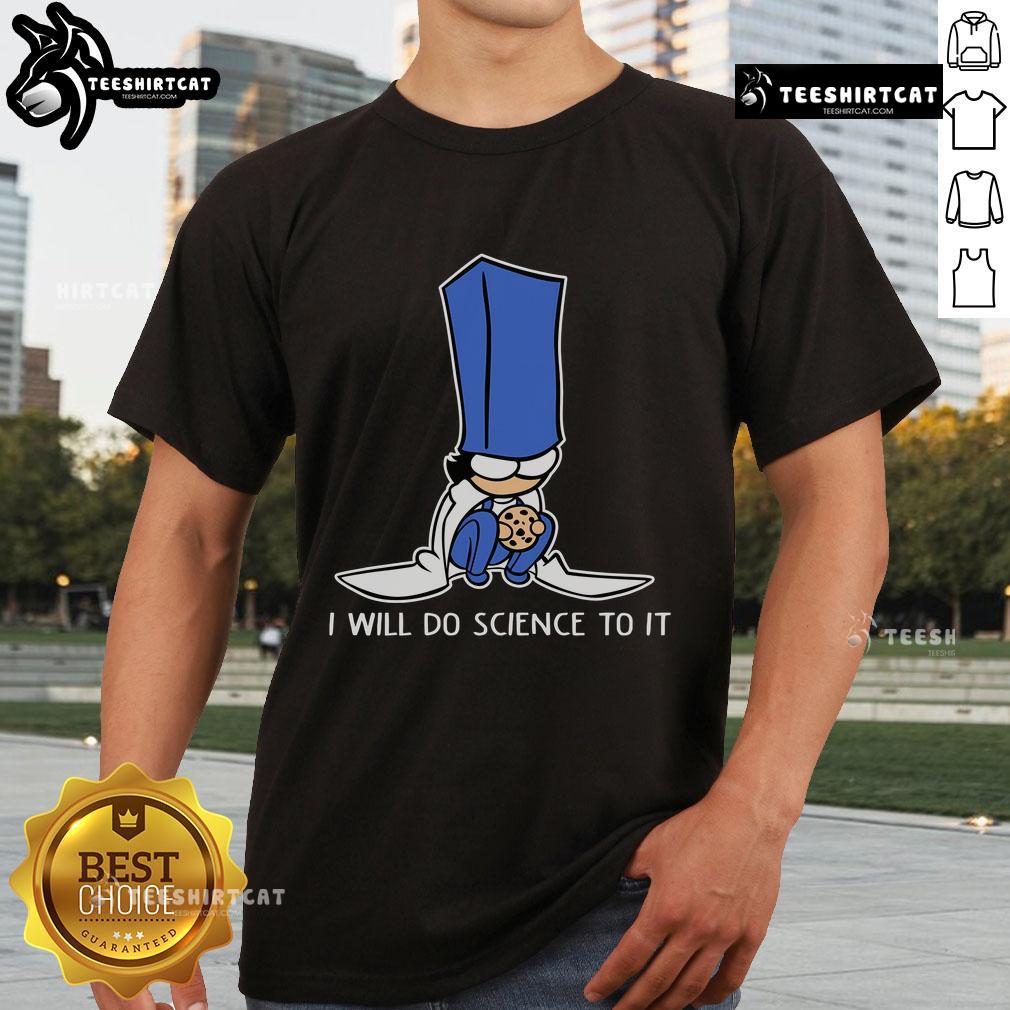 Cute Biscuit Science I Will Do Science To It T Shirt Alt Text: Cute Biscuit Science T-Shirt featuring humorous 'I Will Do Science To It' slogan, perfect for science enthusiasts.