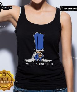 Alt Text: Cute biscuit science tank top with playful text I Will Do Science To It perfect for science lovers and foodies.
