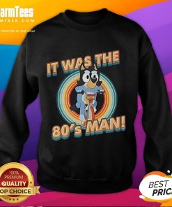 Cute Bluey I Am 80s Man Sweatshirt featuring vibrant design and playful colors, perfect for retro fashion lovers.