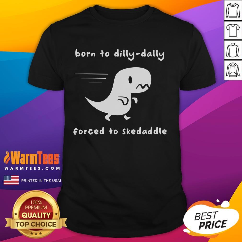 Cute Born To Dilly Dally Forced To Skedaddle Dino Run T Shirt Alt Text: Cute Born To Dilly-Dally Forced To Skedaddle Dino Run T-Shirt featuring a playful dinosaur design in vibrant colors.
