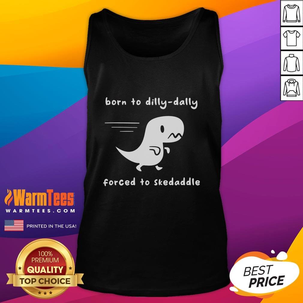 Cute Born To Dilly Dally Forced To Skedaddle Dino Run Tank Top Alt Text: Adorable 'Born to Dilly Dally, Forced to Skedaddle' Dino Run tank top, perfect for playful summer outfits.