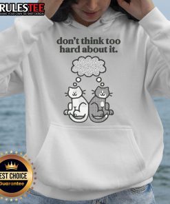 Cute Cats Don't Think Too Hard About It hoodie featuring playful cat graphics, perfect for cat lovers and cozy wear.