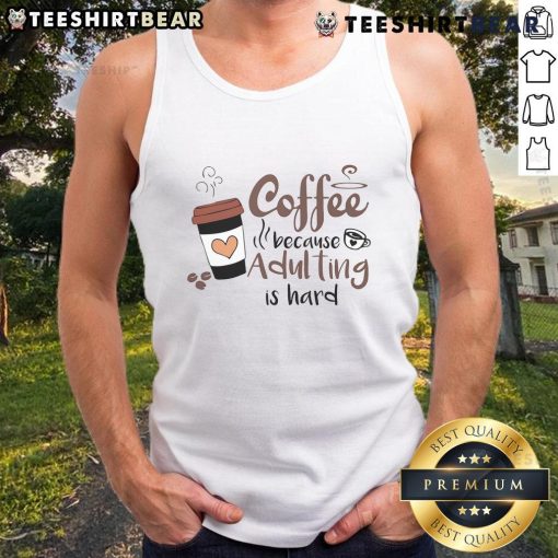 Cute coffee cup tank top featuring 'Because adulting is hard' design, perfect for coffee lovers and casual wear.