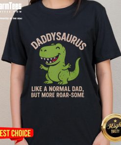 Alt Text: Cute Daddysaurus ladies tee featuring a playful dinosaur graphic and the phrase Like a normal dad but more roar-some.