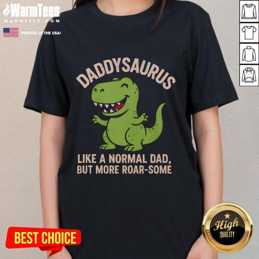 Alt Text: Cute Daddysaurus ladies tee featuring a playful dinosaur graphic and the phrase Like a normal dad but more roar-some.