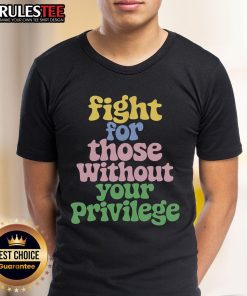 Person wearing 'Cute Fight For Those Without Your Privilege' Civil Rights T-Shirt, promoting social justice and equality.
