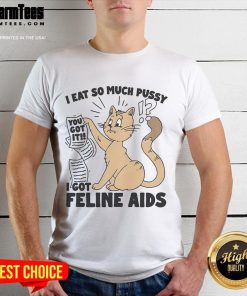 Alt Text: Funny 'I Eat So Much Pussy I Got Feline Aids' T-Shirt design featuring a playful cat graphic and bold text.