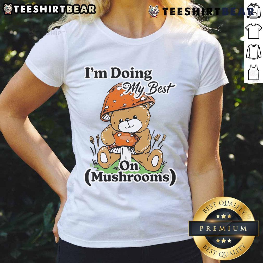 Cute I'M Doing My Best On Mushrooms Bear Teddy Ladies Tee Cute bear teddy wearing a mushroom-themed tee, showcasing the 'I'm Doing My Best' design for ladies.