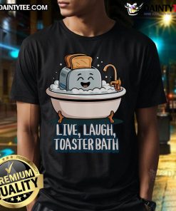 Cute Live Laugh Toaster Bath Saying T-Shirt featuring a fun graphic design and playful text for quirky fashion lovers.