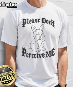 Cute Please Don't Perceive Me Bunny T-Shirt featuring a playful bunny design, perfect for casual wear and bunny lovers.