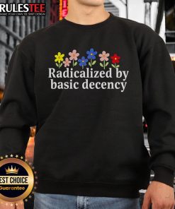 Alt Text: Cute Radicalized by Basic Decency Flower Sweatshirt featuring vibrant floral design on a cozy pullover.
