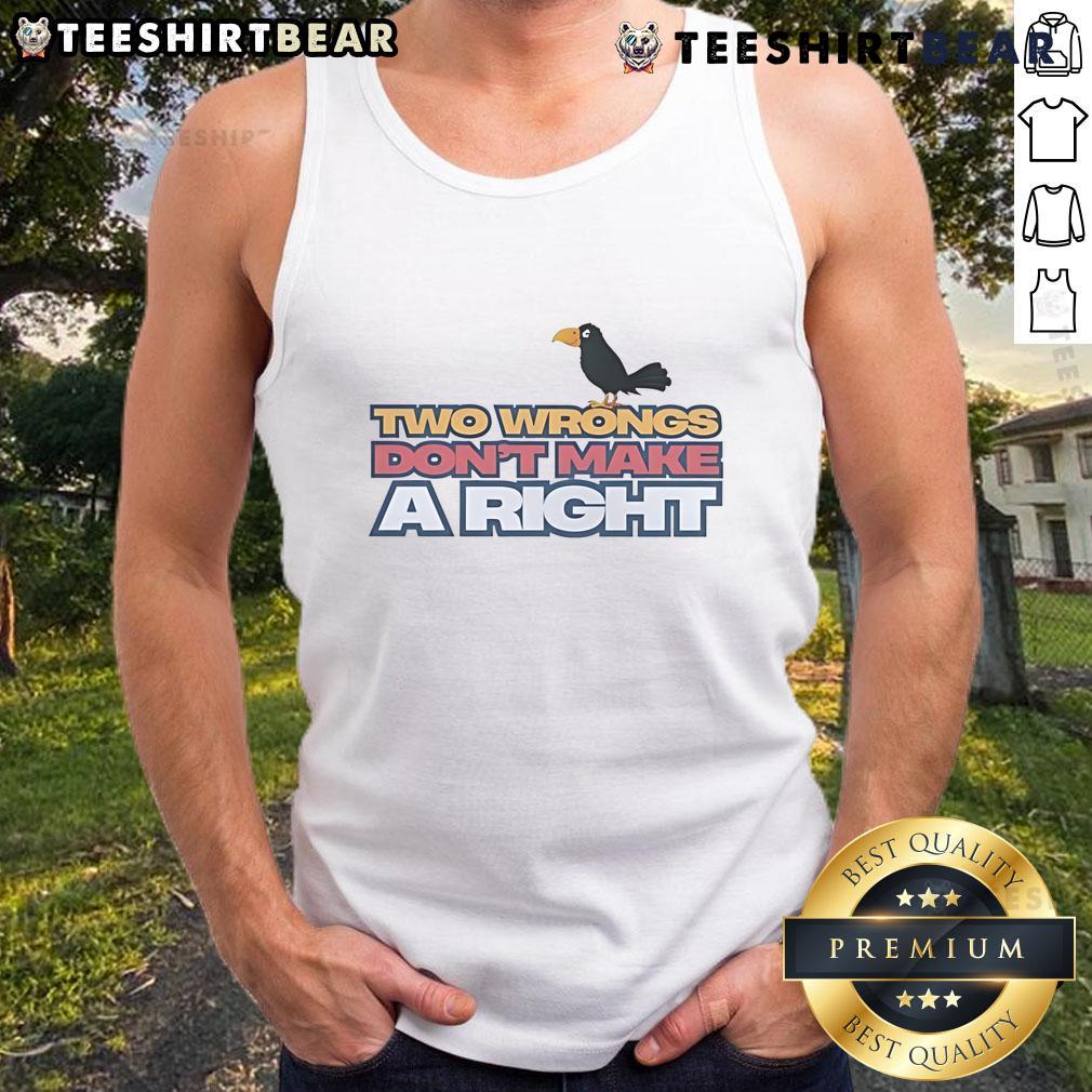 Cute Raven Two Wrongs Don'T Make A Right Tank Top Alt Text: Cute raven graphic on a 'Two Wrongs Don't Make a Right' tank top, perfect for casual wear and unique style.