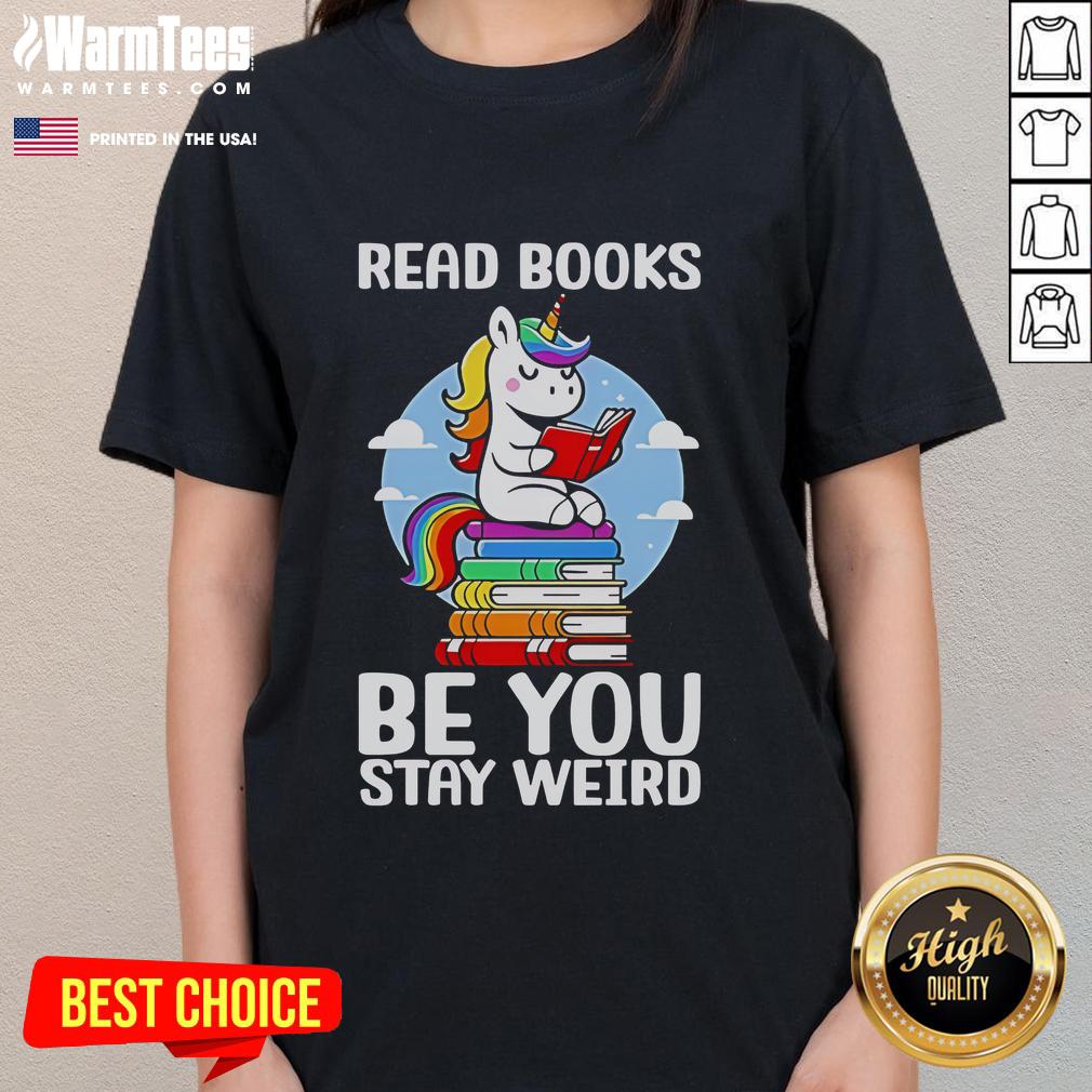 Cute Read Book Be You Stay Weird Unicorn Ladies Tee Unicorn ladies tee featuring 'Be You, Stay Weird' slogan; perfect for book lovers and unicorn enthusiasts.