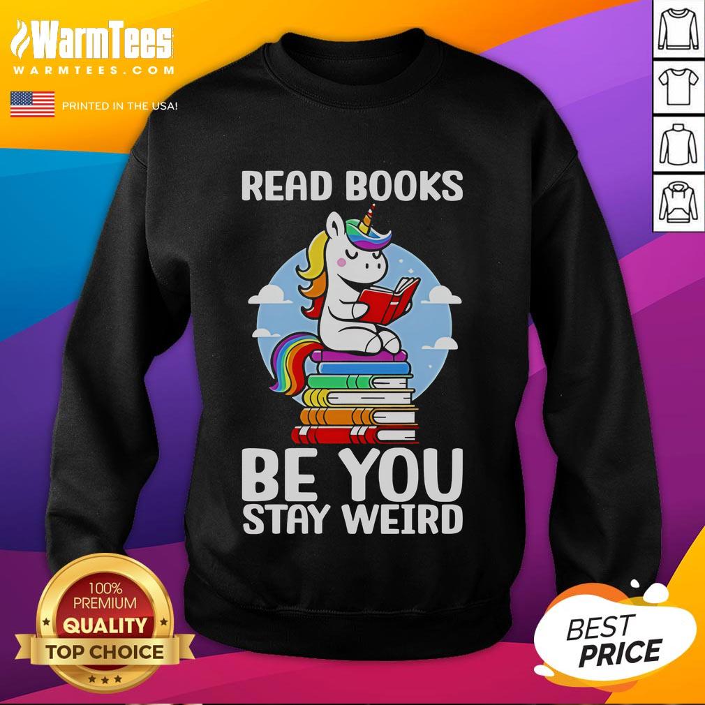 Cute Read Book Be You Stay Weird Unicorn Sweatshirt Cute unicorn sweatshirt with 'Be You, Stay Weird' text, perfect for book lovers and unique fashion enthusiasts.
