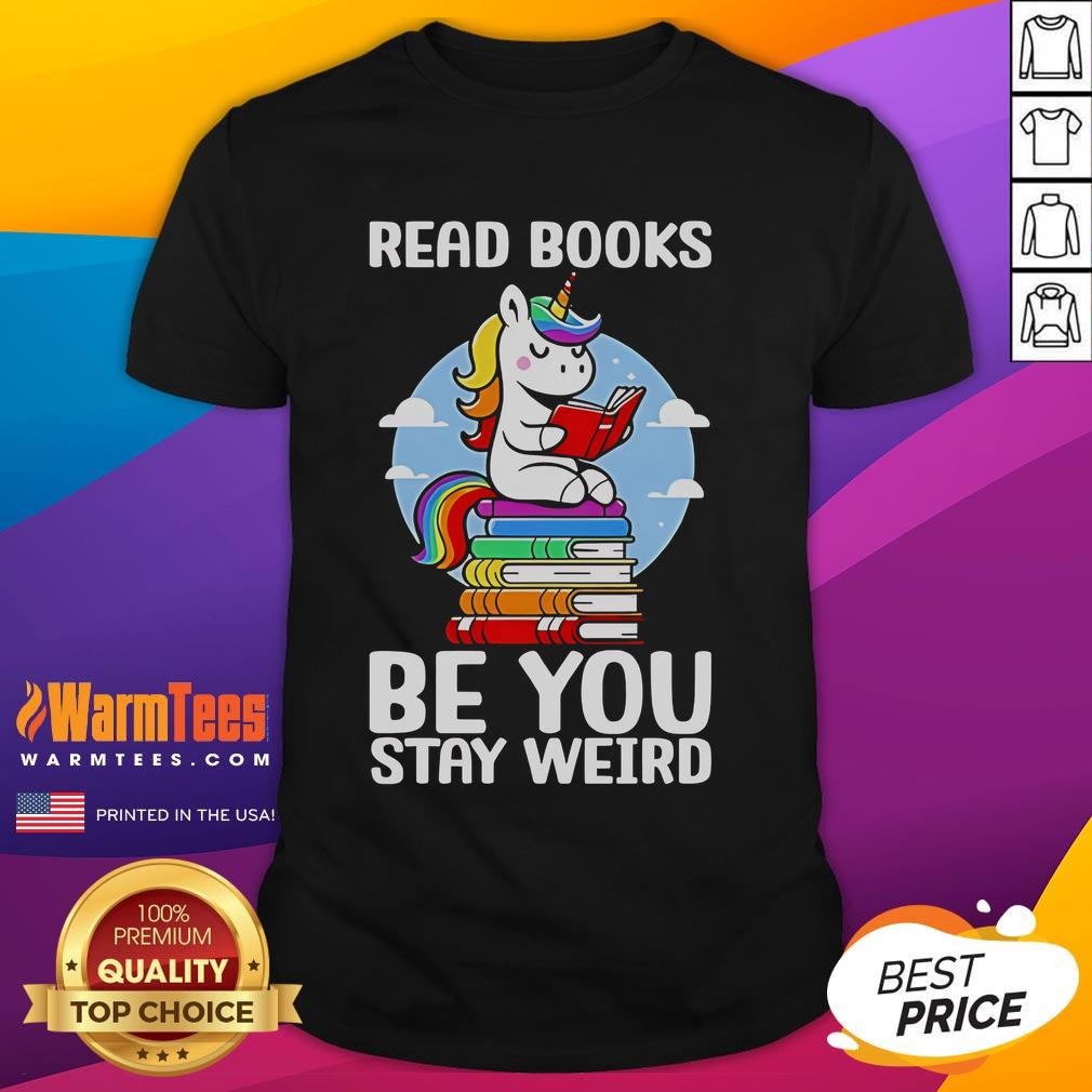 Cute Read Book Be You Stay Weird Unicorn T Shirt Alt Text: Cute unicorn t-shirt with 'Read Book Be You Stay Weird' slogan, perfect for quirky book lovers and unicorn fans.