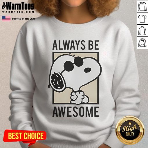 Cute Snoopy Always Be Awesome Sweatshirt featuring a vibrant Snoopy graphic and cozy design for casual wear.