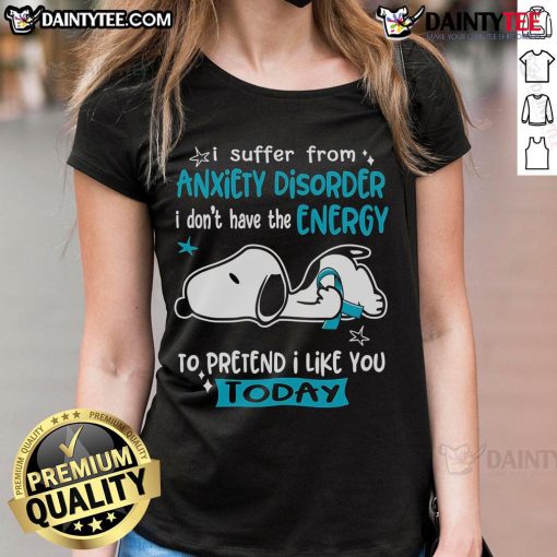 Cute Snoopy tee for ladies with 'I suffer from anxiety disorder' quote, perfect for expressing feelings on tough days.