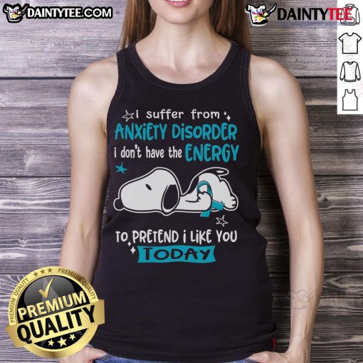 Cute Snoopy tank top with I suffer from anxiety disorder, I do not have the energy to pretend I like you today text.