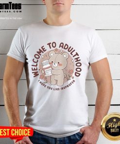 Cute Welcome To Adulthood I Hope You Like Ibuprofen Teddy T-Shirt