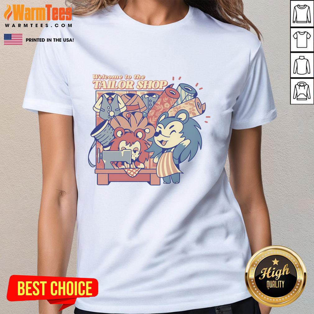Cute Welcome To The Tailor Shop Made Lovingly By Claw Ladies Tee Cute 'Welcome to the Tailor Shop' tee designed by Claw Ladies, perfect for fashion lovers and tailor shop enthusiasts.