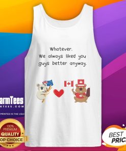Cute tank top featuring 'Whatever, We Always Liked You Guys Better Anyway' design, perfect for Canada and Australia fans.