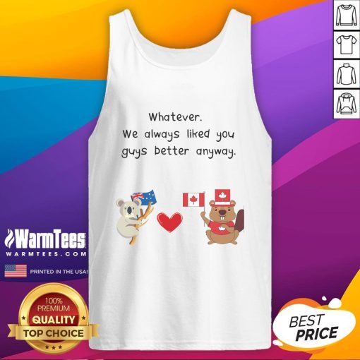 Cute tank top featuring 'Whatever, We Always Liked You Guys Better Anyway' design, perfect for Canada and Australia fans.