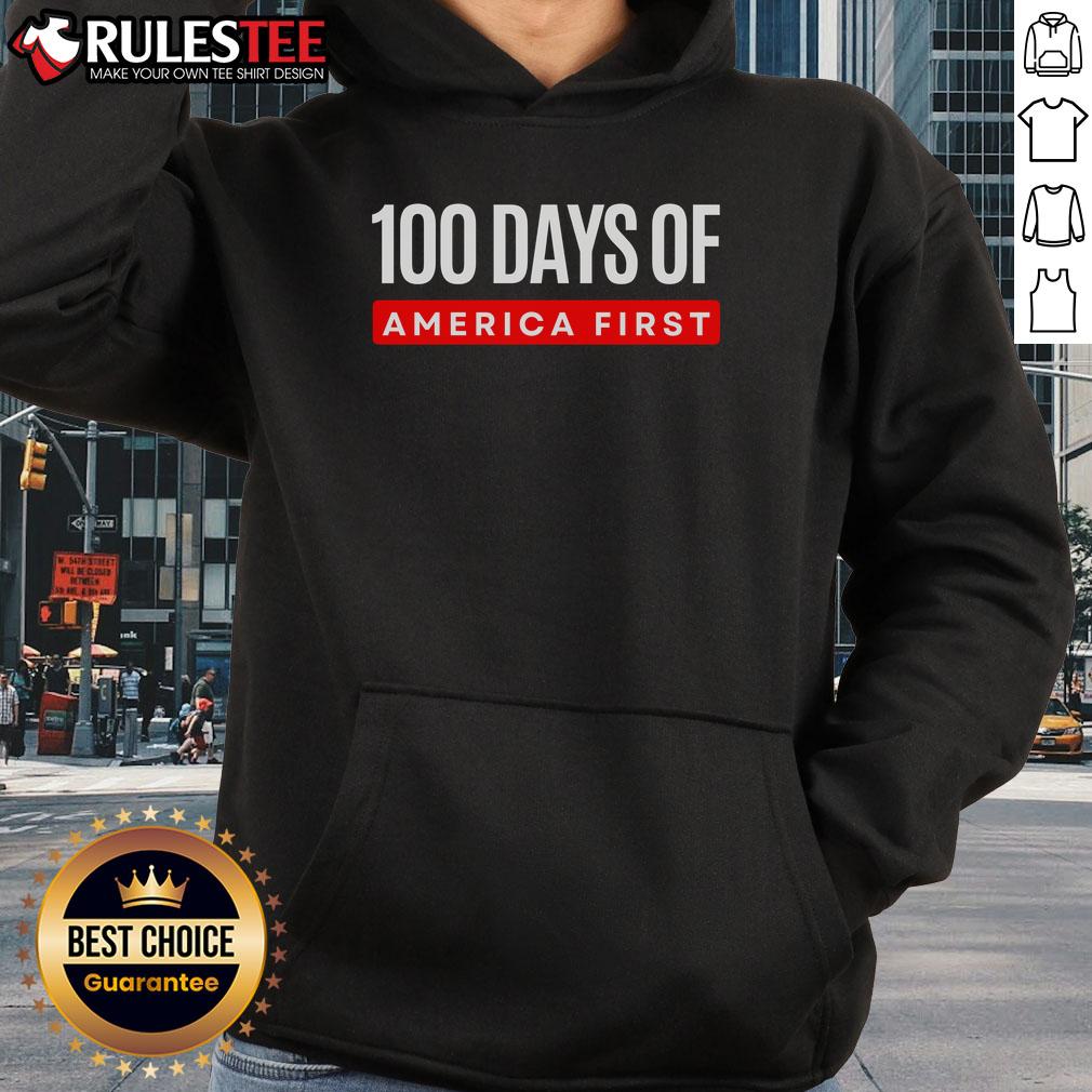 Funny 100 Days Of America First Trump Hoodie Funny 100 Days of America First Trump hoodie featuring a humorous design celebrating Trump's first 100 days in office.