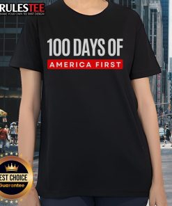 Funny 100 Days of America First Trump Ladies Tee, featuring a humorous design celebrating Trump's first 100 days.
