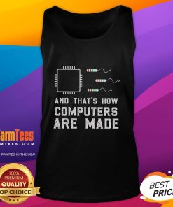 Funny tank top with 'And that's how computers are made' graphic, perfect for tech lovers and humor enthusiasts.