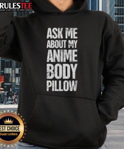 Funny Ask Me About My Anime Body Pillow hoodie featuring a colorful design perfect for anime weeaboo fans.