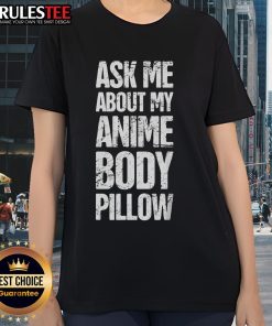 Funny Ask Me About My Anime Body Pillow Tee featuring a quirky waifu design for anime enthusiasts and weeaboos.