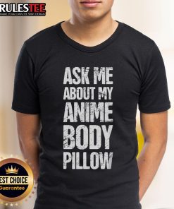 Funny Ask Me About My Anime Body Pillow Tee for Weeaboo fans, featuring playful anime graphics and vibrant colors.