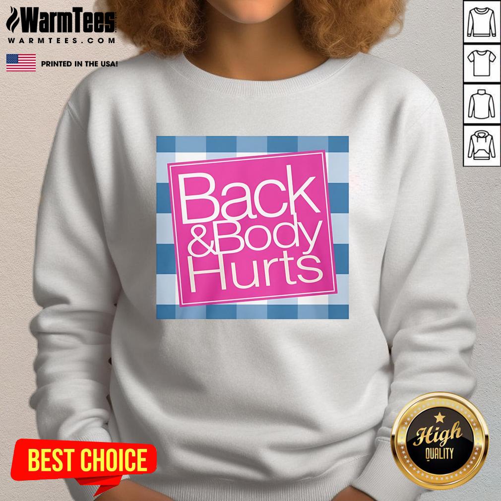 Funny Back And Body Hurts Sweatshirt Funny Back and Body Hurts Sweatshirt featuring humorous text, perfect for cozy comfort and a good laugh.