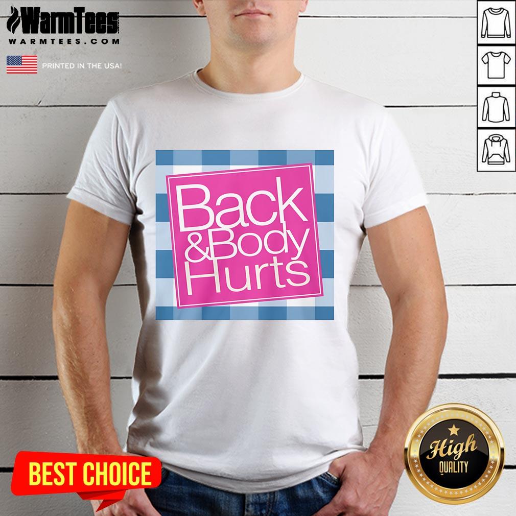 Funny Back And Body Hurts T Shirt Funny Back And Body Hurts T-Shirt featuring humorous text design for those with aches and pains, perfect for casual wear.