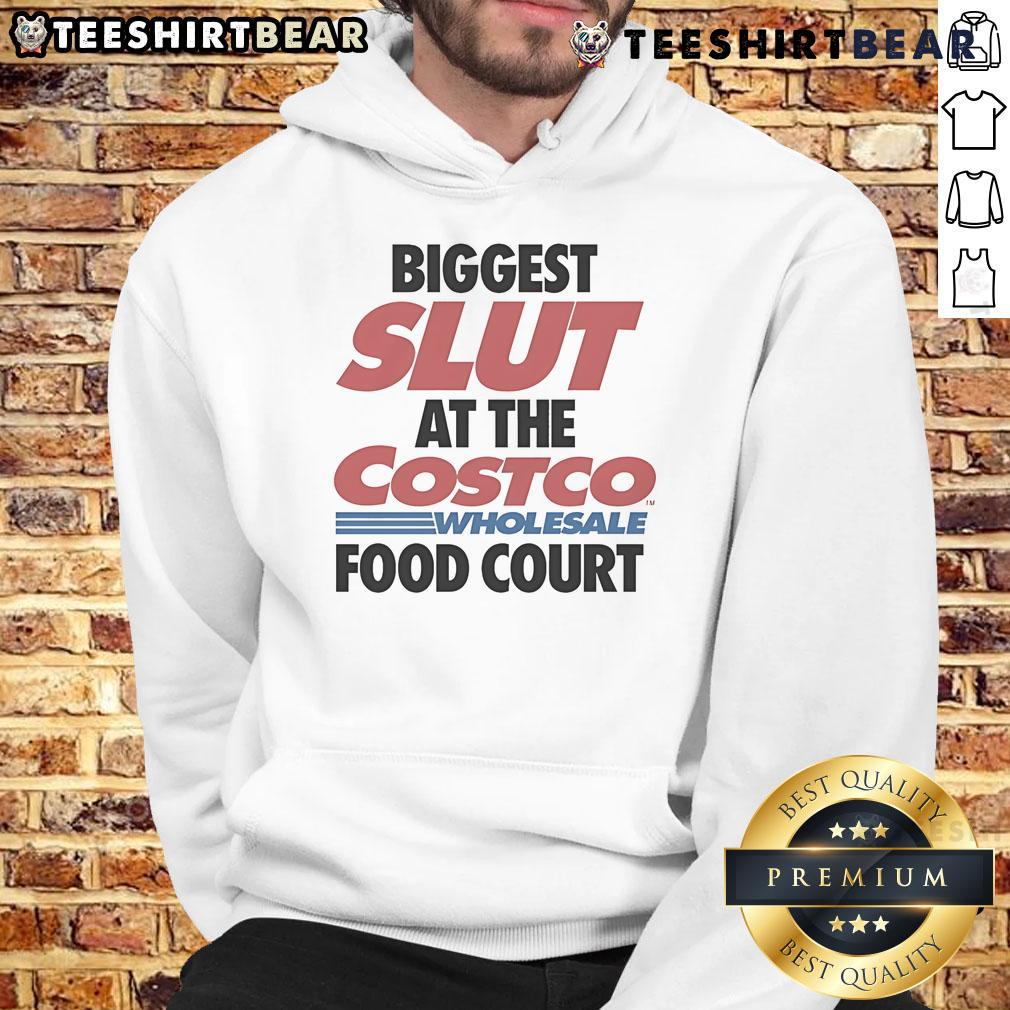 Funny Biggest Slut At The Costco Wholesale Food Court Hoodie Funny hoodie featuring the phrase Biggest Slut at the Costco Wholesale Food Court in a humorous design.