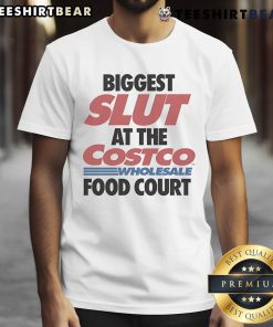 Alt Text: Funny t-shirt featuring 'Biggest Slut at Costco Wholesale Food Court' design, perfect for humor lovers and Costco fans.