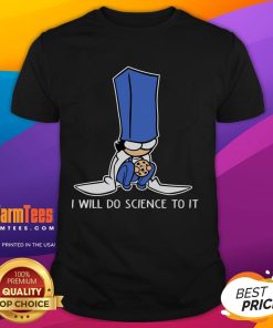 Funny Biscuit Science T-Shirt featuring a humorous design stating 'I Will Do Science To It' for science lovers.