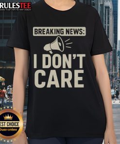 Funny Breaking News I Don't Care Ladies Tee featuring a humorous graphic design for casual wear.