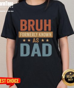Funny Bruh Formerly Known As Dad Ladies Tee featuring a humorous graphic design, perfect for casual wear.