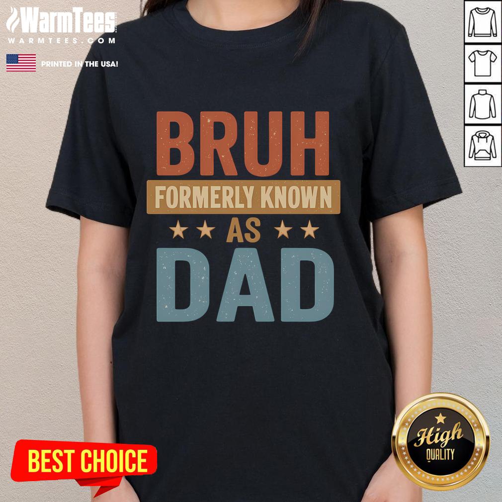 Funny Bruh Formerly Known As Dad Ladies Tee Funny Bruh Formerly Known As Dad Ladies Tee featuring a humorous graphic design, perfect for casual wear.